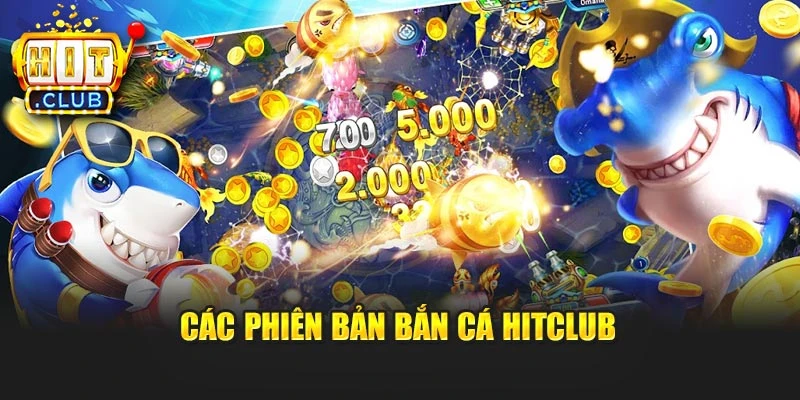 Các phiên bản Bắn Cá Hitclub