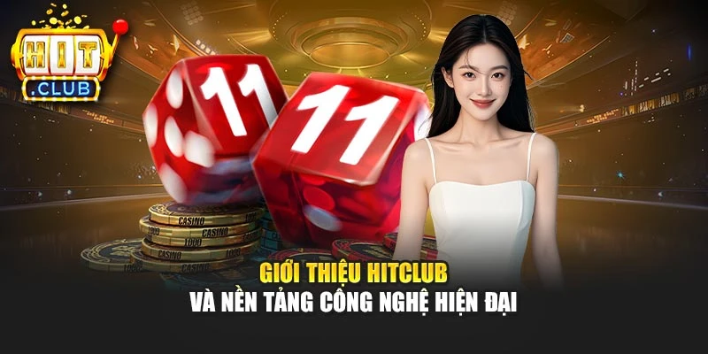 Giới thiệu Hitclub và nền tảng công nghệ hiện đại